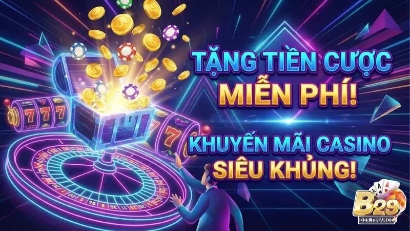 khuyen-mai-casino-tang-tien-cuoc-mien-phi-tai-b29
